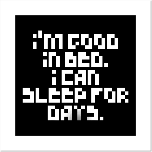 Pixelated I'm Good In Bed I Can Sleep For Days Shirt Wall Art by MIRgallery